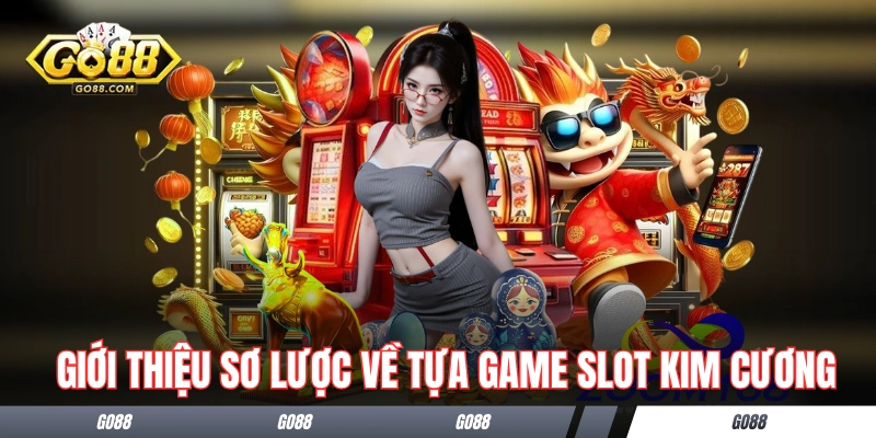 Slot Kim Cương - Chơi Đơn Giản, Nhanh Chóng Và Thưởng Lớn 1 Giới thiệu sơ lược về tựa game slot Kim Cương